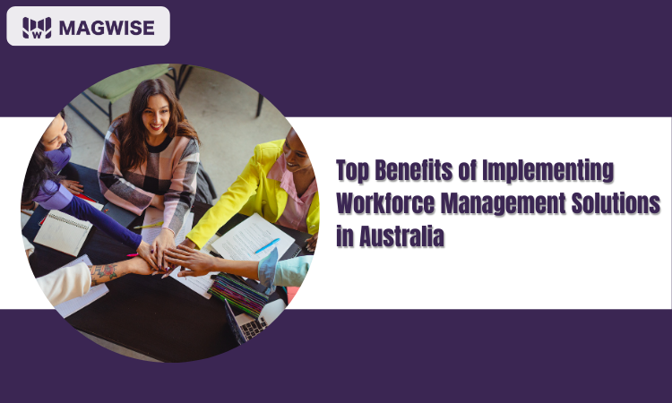 Top Benefits of Implementing Workforce Management Solutions in Australia